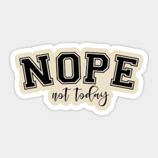 Nope not today Sticker